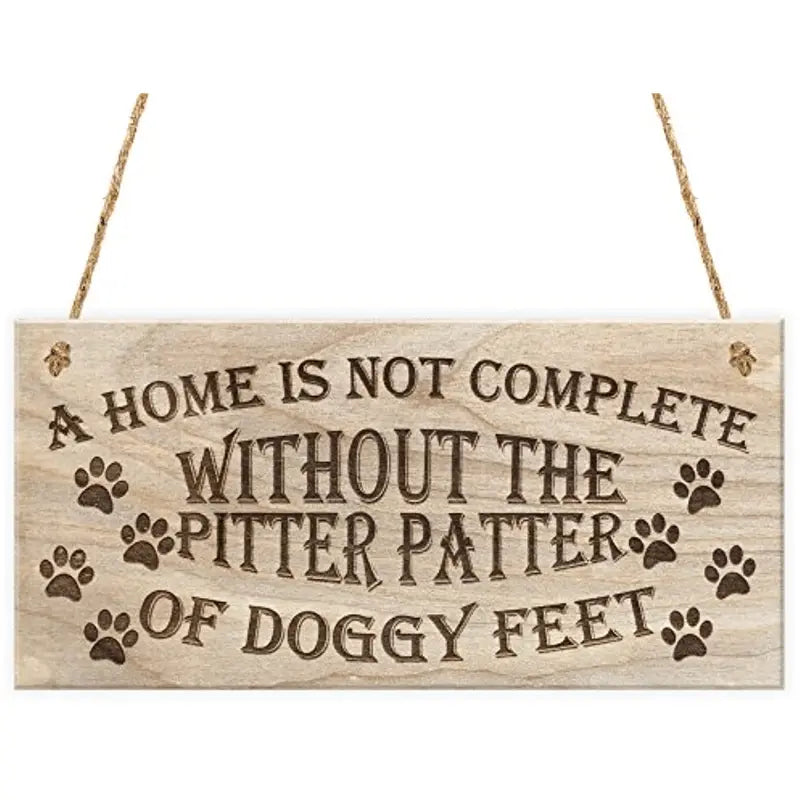 Hanging Wood Sign, "Home Is Not Complete Without Pitter Patter Doggy Feet"