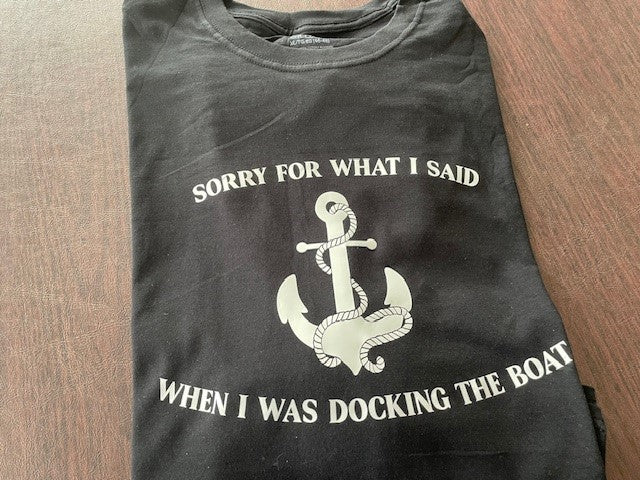 Custom T-Shirt, "Sorry Fow What I Said Docking The Boat"