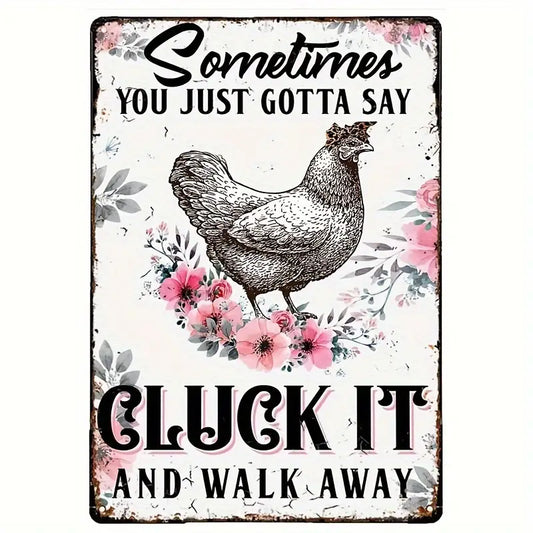 Funny Hanging Metal Sign, Sometimes You Just Gotta Say Cluck It And Walk Away