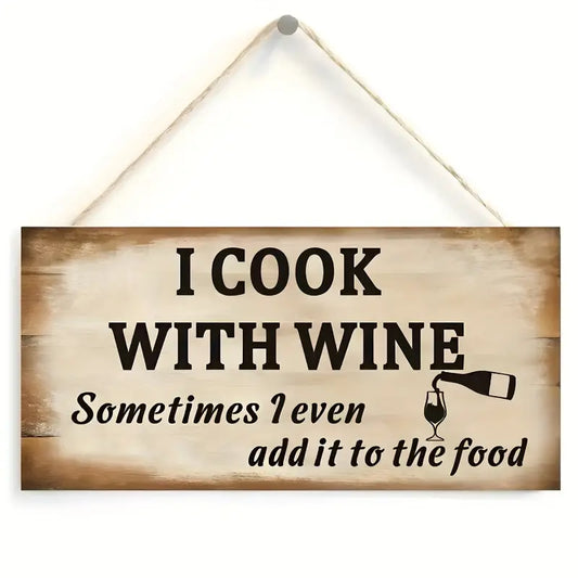 Hanging Wood Sign I Cook WITH WINE Sometimes I Even Add It To The Food 4" x 8"